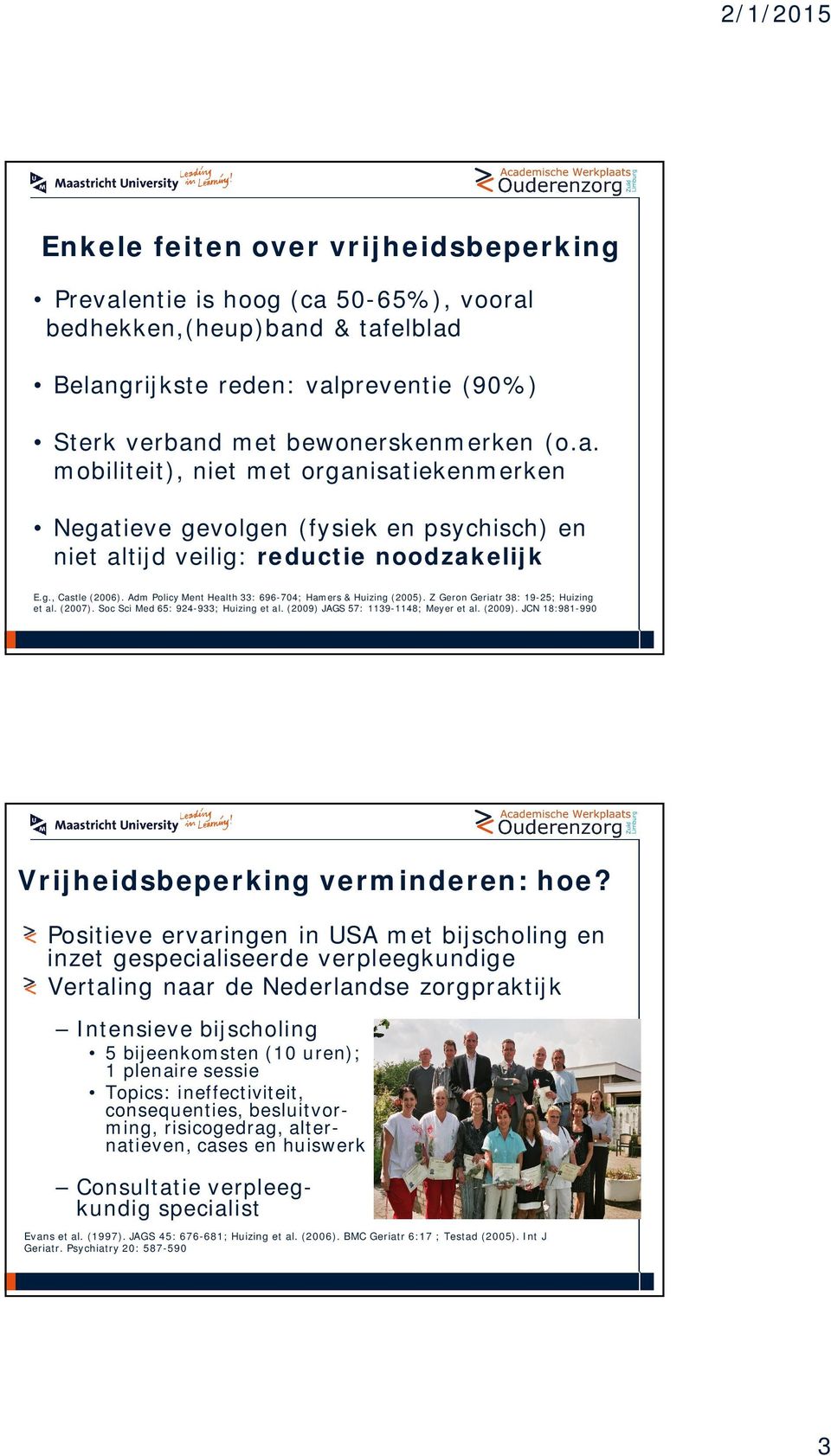 (2009) JAGS 57: 1139-1148; Meyer et al. (2009). JCN 18:981-990 Vrijheidsbeperking verminderen: hoe?