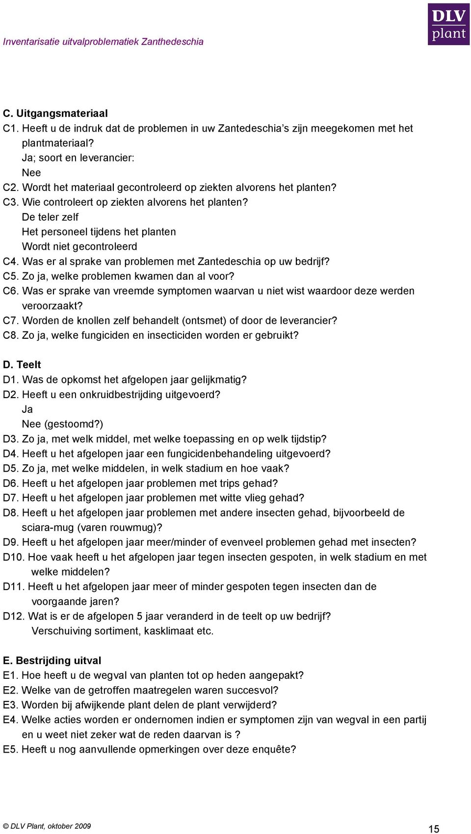 Was er al sprake van problemen met Zantedeschia op uw bedrijf? C5. Zo ja, welke problemen kwamen dan al voor? C6.