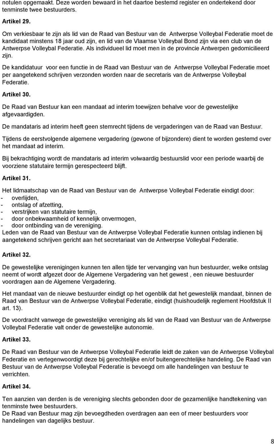 Antwerpse Volleybal Federatie. Als individueel lid moet men in de provincie Antwerpen gedomicilieerd zijn.