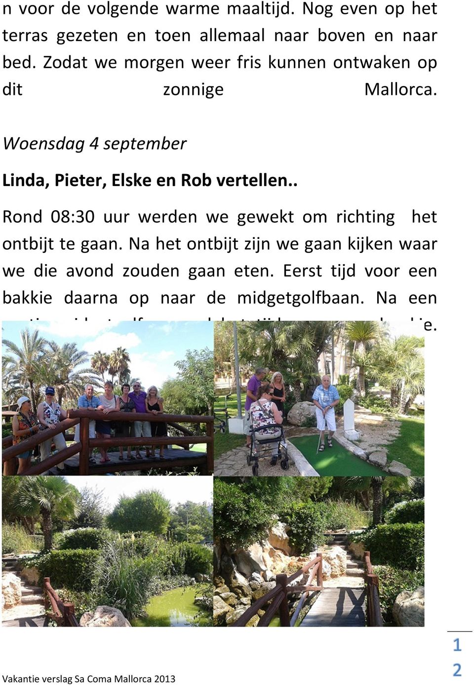 Woensdag 4 september Linda, Pieter, Elske en Rob vertellen.