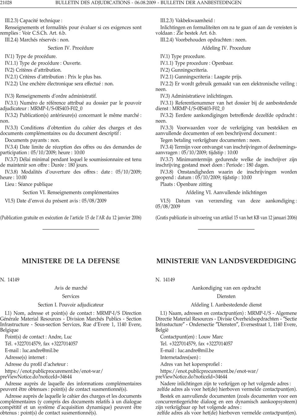 IV.3) Renseignements d ordre administratif. IV.3.1) Numéro de référence attribué au dossier par le pouvoir adjudicateur MRMP-I/S-0IS403-F02_0 IV.3.2) Publication(s) antérieure(s) concernant le même marché non.