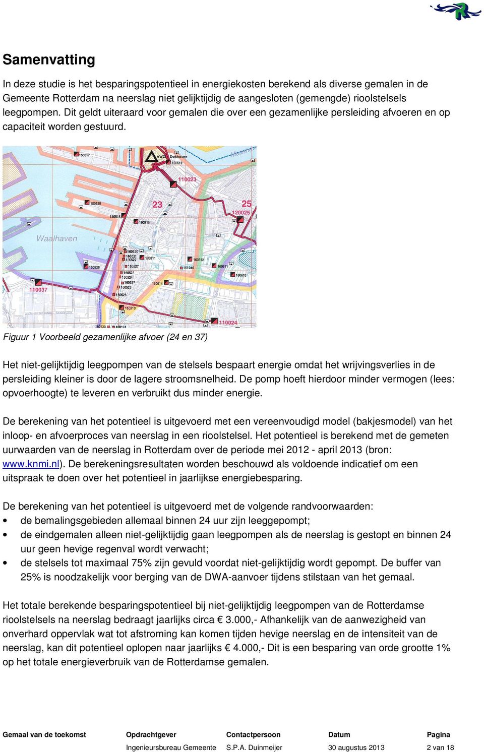 Figuur 1 Voorbeeld gezamenlijke afvoer (24 en 37) Het niet-gelijktijdig leegpompen van de stelsels bespaart energie omdat het wrijvingsverlies in de persleiding kleiner is door de lagere