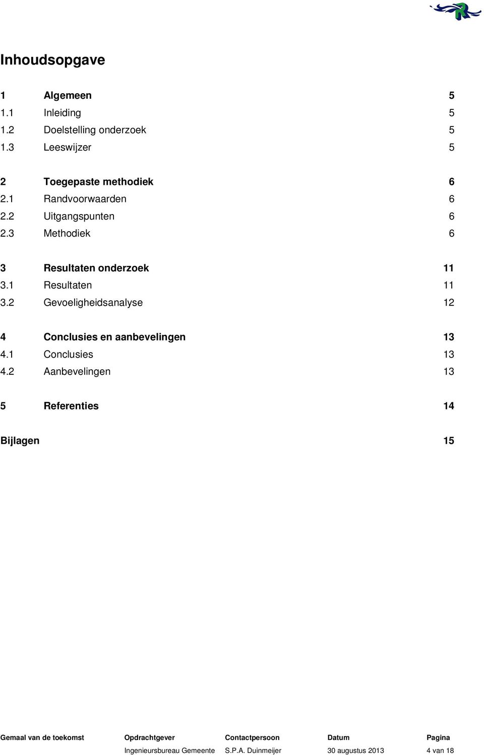 3 Methodiek 6 3 Resultaten onderzoek 11 3.1 Resultaten 11 3.