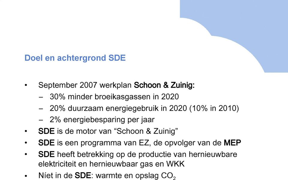 Schoon & Zuinig SDE is een programma van EZ, de opvolger van de MEP SDE heeft betrekking op de