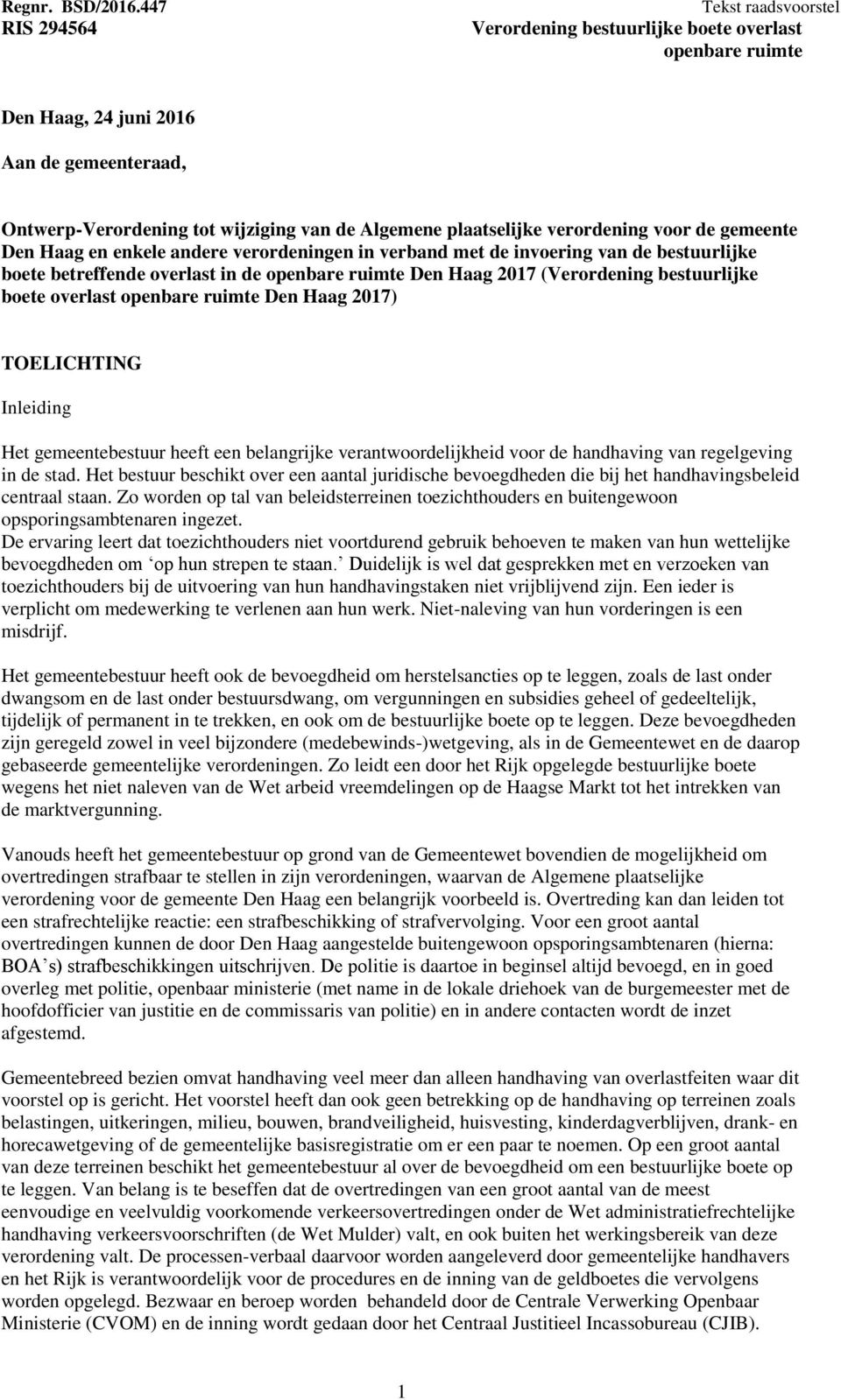 verantwoordelijkheid voor de handhaving van regelgeving in de stad. Het bestuur beschikt over een aantal juridische bevoegdheden die bij het handhavingsbeleid centraal staan.