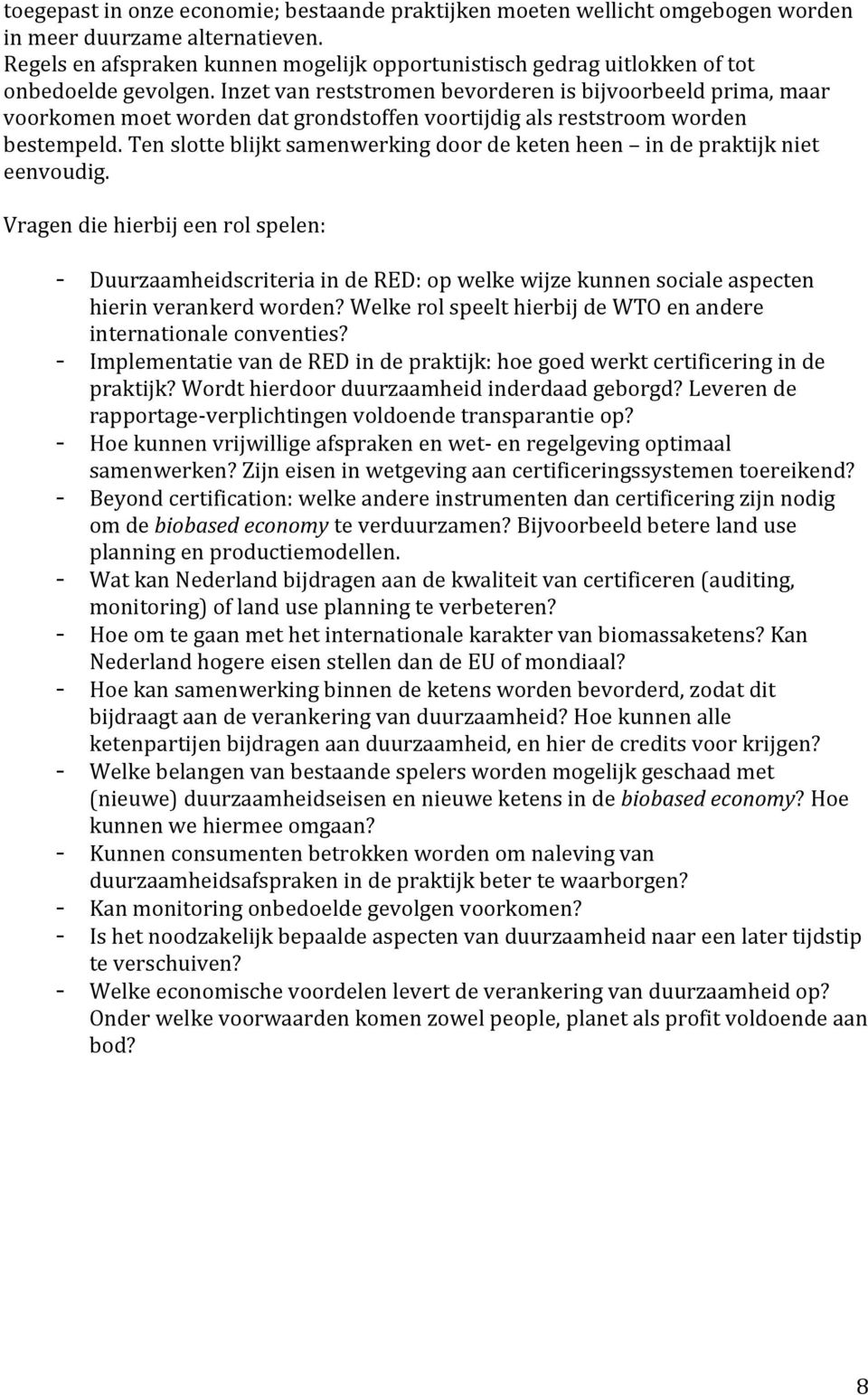 Inzet van reststromen bevorderen is bijvoorbeeld prima, maar voorkomen moet worden dat grondstoffen voortijdig als reststroom worden bestempeld.