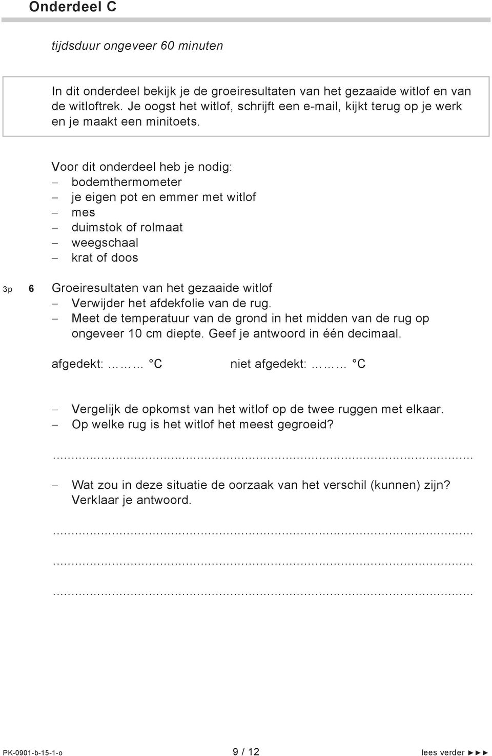 Voor dit onderdeel heb je nodig: bodemthermometer je eigen pot en emmer met witlof mes duimstok of rolmaat weegschaal krat of doos 3p 6 Groeiresultaten van het gezaaide witlof Verwijder het