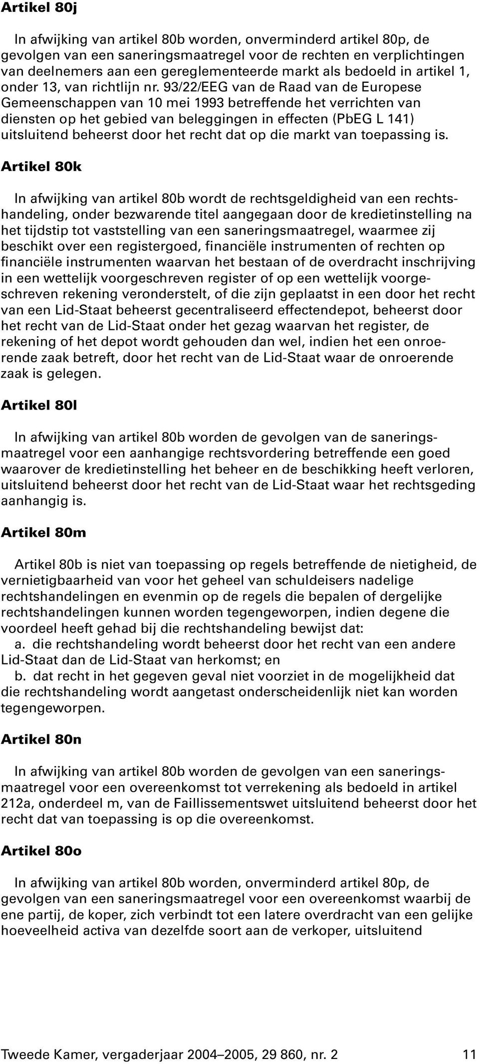 93/22/EEG van de Raad van de Europese Gemeenschappen van 10 mei 1993 betreffende het verrichten van diensten op het gebied van beleggingen in effecten (PbEG L 141) uitsluitend beheerst door het recht