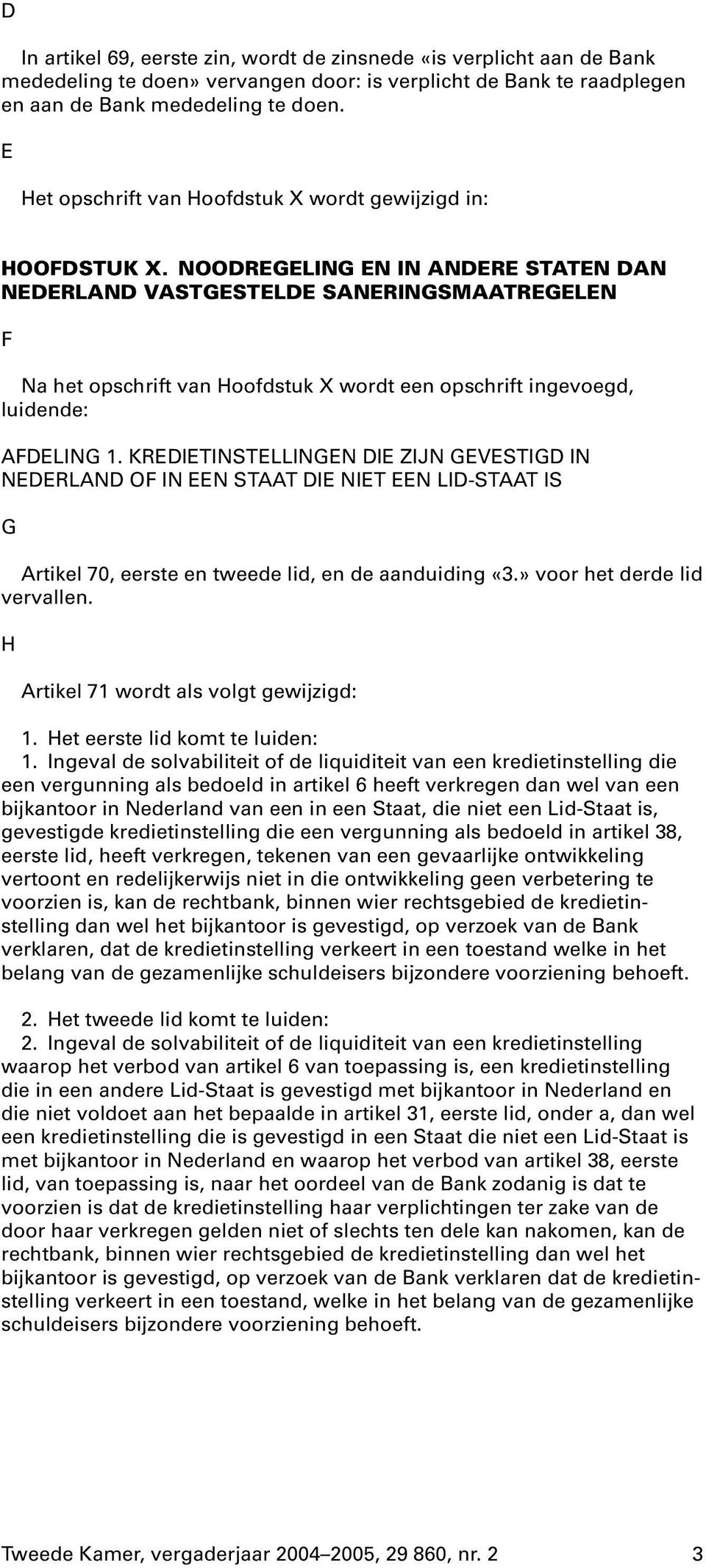 NOODREGELING EN IN ANDERE STATEN DAN NEDERLAND VASTGESTELDE SANERINGSMAATREGELEN F Na het opschrift van Hoofdstuk X wordt een opschrift ingevoegd, luidende: AFDELING 1.