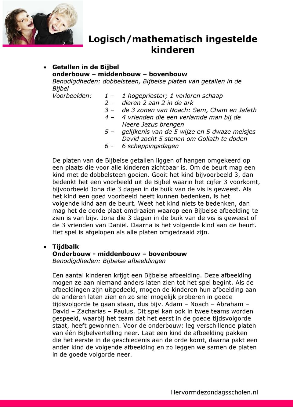 David zocht 5 stenen om Goliath te doden 6-6 scheppingsdagen De platen van de Bijbelse getallen liggen of hangen omgekeerd op een plaats die voor alle kinderen zichtbaar is.