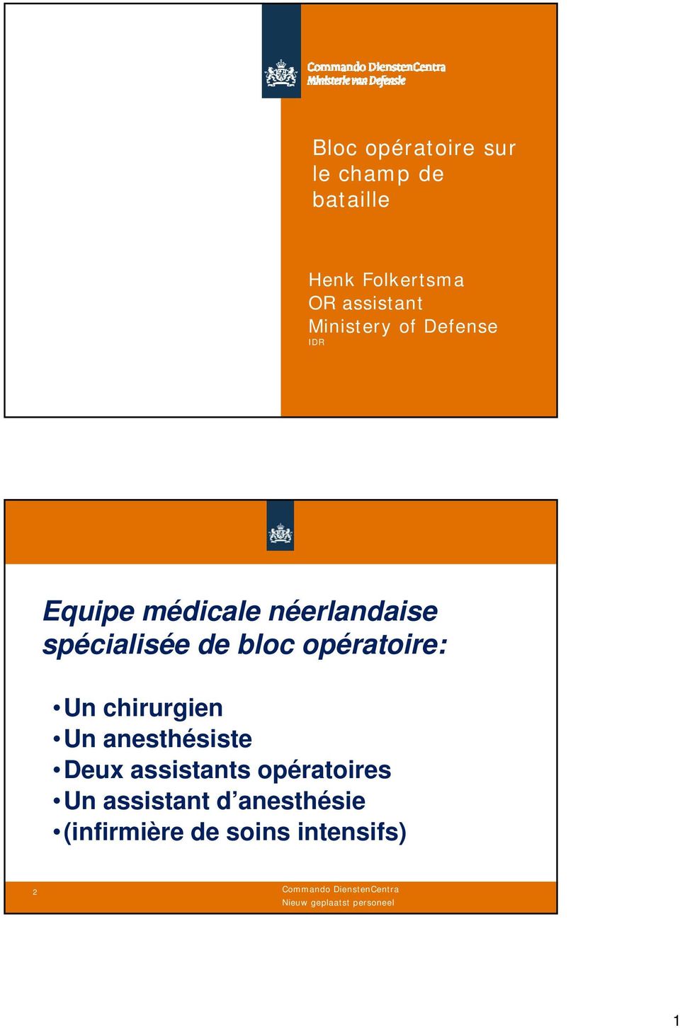 spécialisée de bloc opératoire: Un chirurgien Un anesthésiste Deux