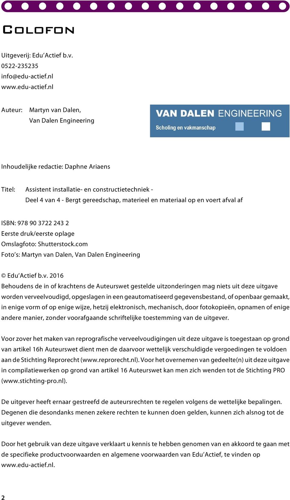 nl Auteur: Martyn van Dalen, Van Dalen Engineering Inhoudelijke redactie: Daphne Ariaens Titel: Assistent installatie- en constructietechniek - Deel 4 van 4 - Bergt gereedschap, materieel en