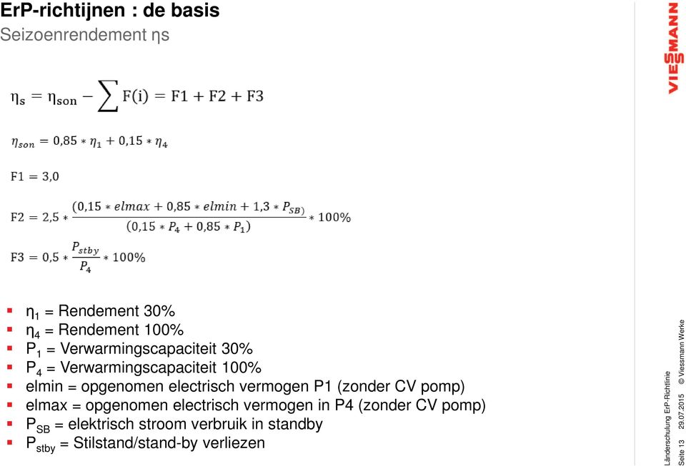 vermogen P1 (zonder CV pomp) elmax = opgenomen electrisch vermogen in P4 (zonder CV pomp)