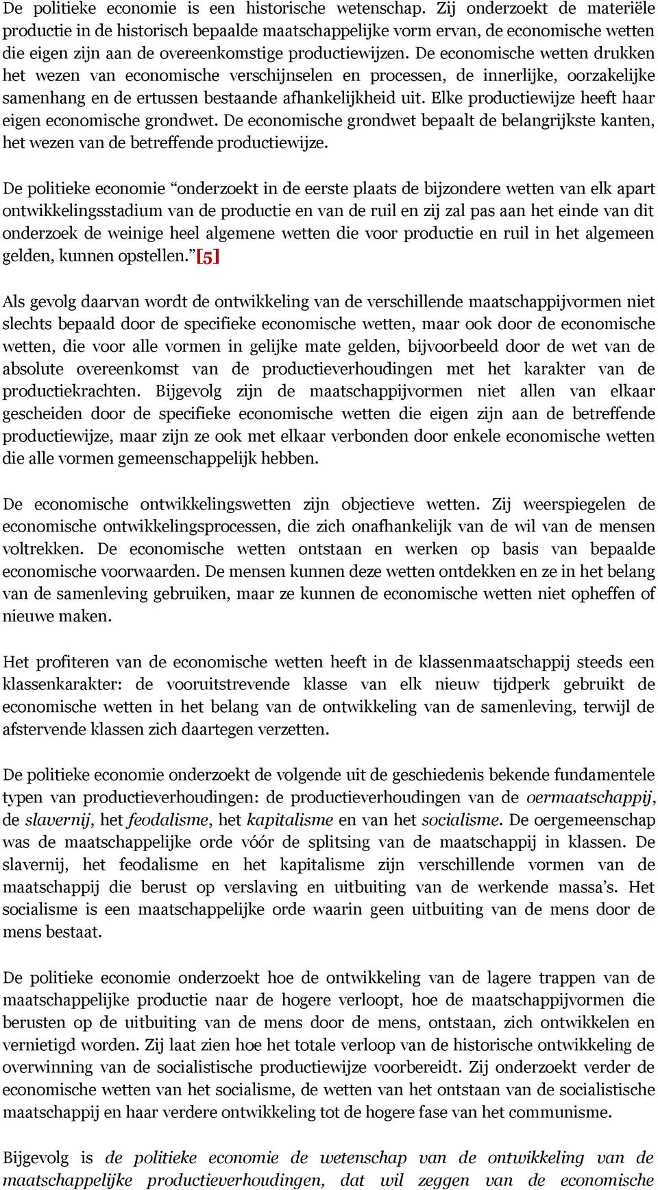 De economische wetten drukken het wezen van economische verschijnselen en processen, de innerlijke, oorzakelijke samenhang en de ertussen bestaande afhankelijkheid uit.