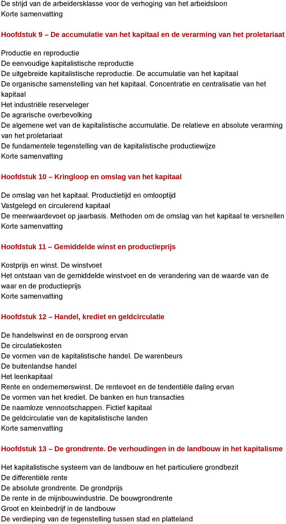 Concentratie en centralisatie van het kapitaal Het industriële reserveleger De agrarische overbevolking De algemene wet van de kapitalistische accumulatie.