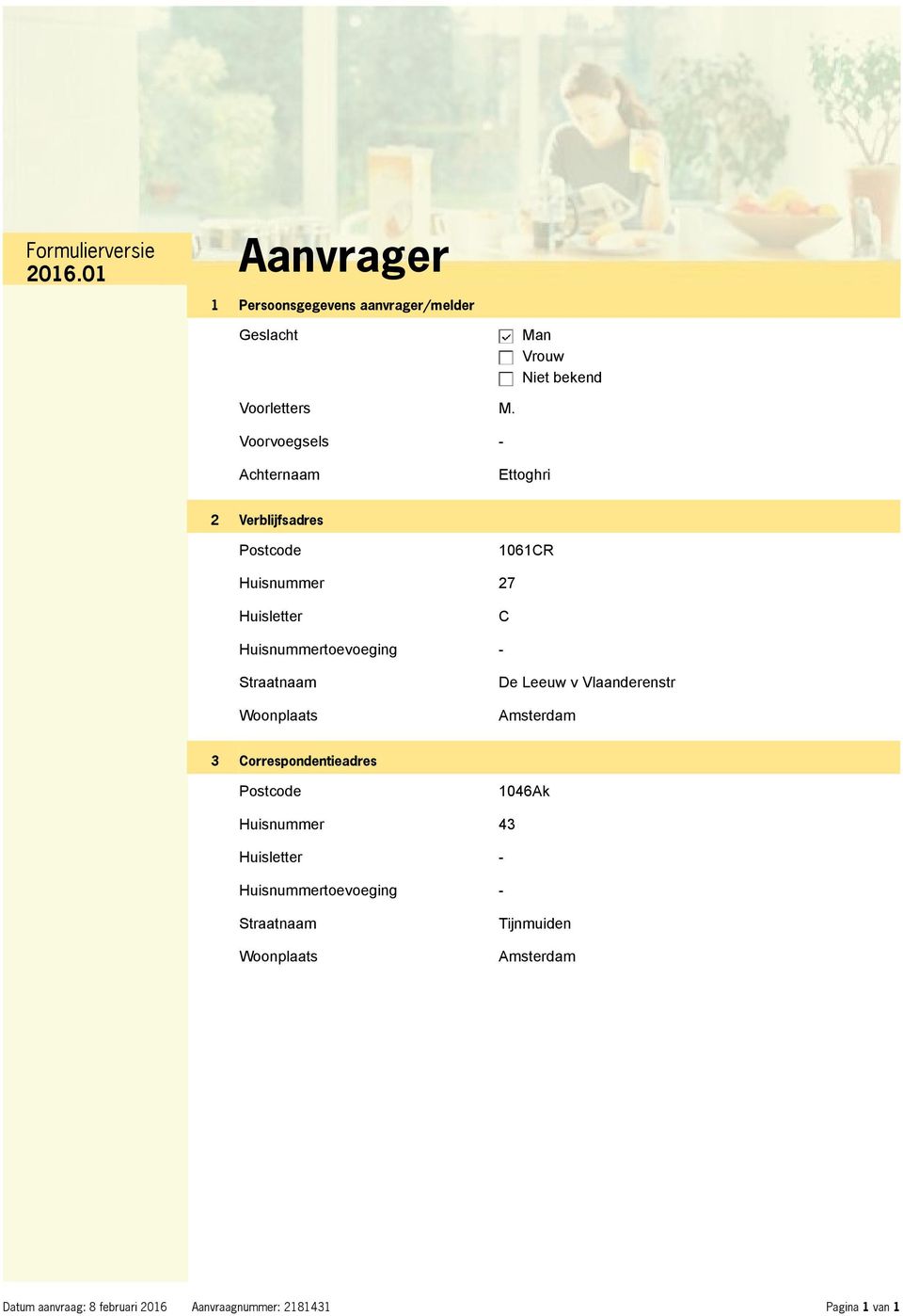 Straatnaam Woonplaats De Leeuw v Vlaanderenstr Amsterdam 3 Correspondentieadres Postcode 1046Ak Huisnummer 43