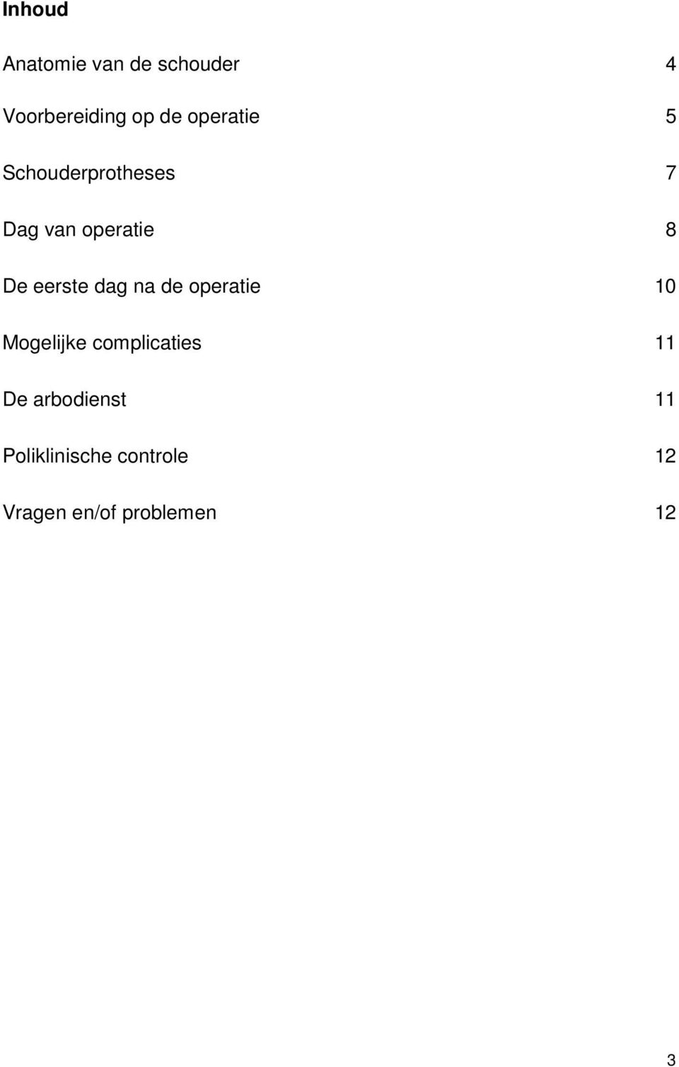 eerste dag na de operatie 10 Mogelijke complicaties 11 De