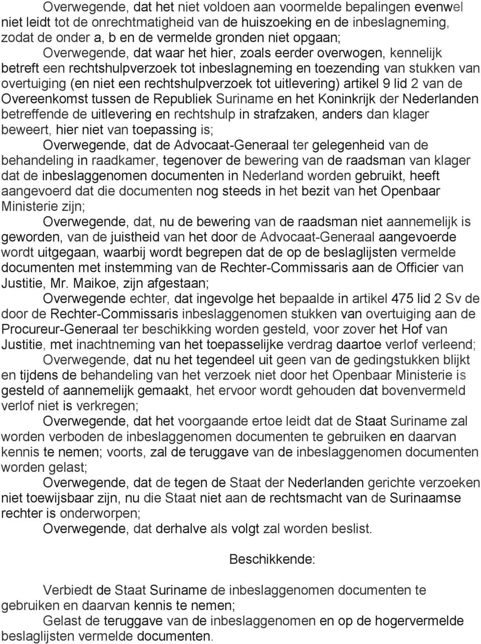 uitlevering) artikel 9 lid 2 van de Overeenkomst tussen de Republiek Suriname en het Koninkrijk der Nederlanden betreffende de uitlevering en rechtshulp in strafzaken, anders dan klager beweert, hier