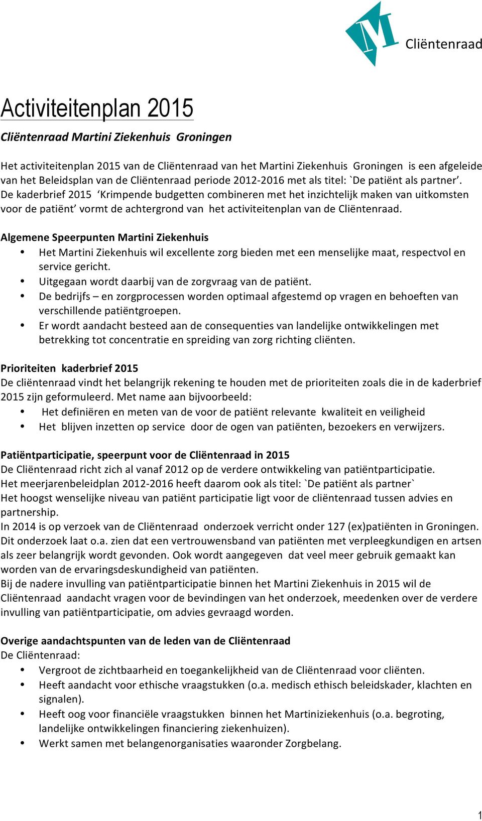 De kaderbrief 2015 Krimpende budgetten combineren met het inzichtelijk maken van uitkomsten voor de patiënt vormt de achtergrond van het activiteitenplan van de Cliëntenraad.