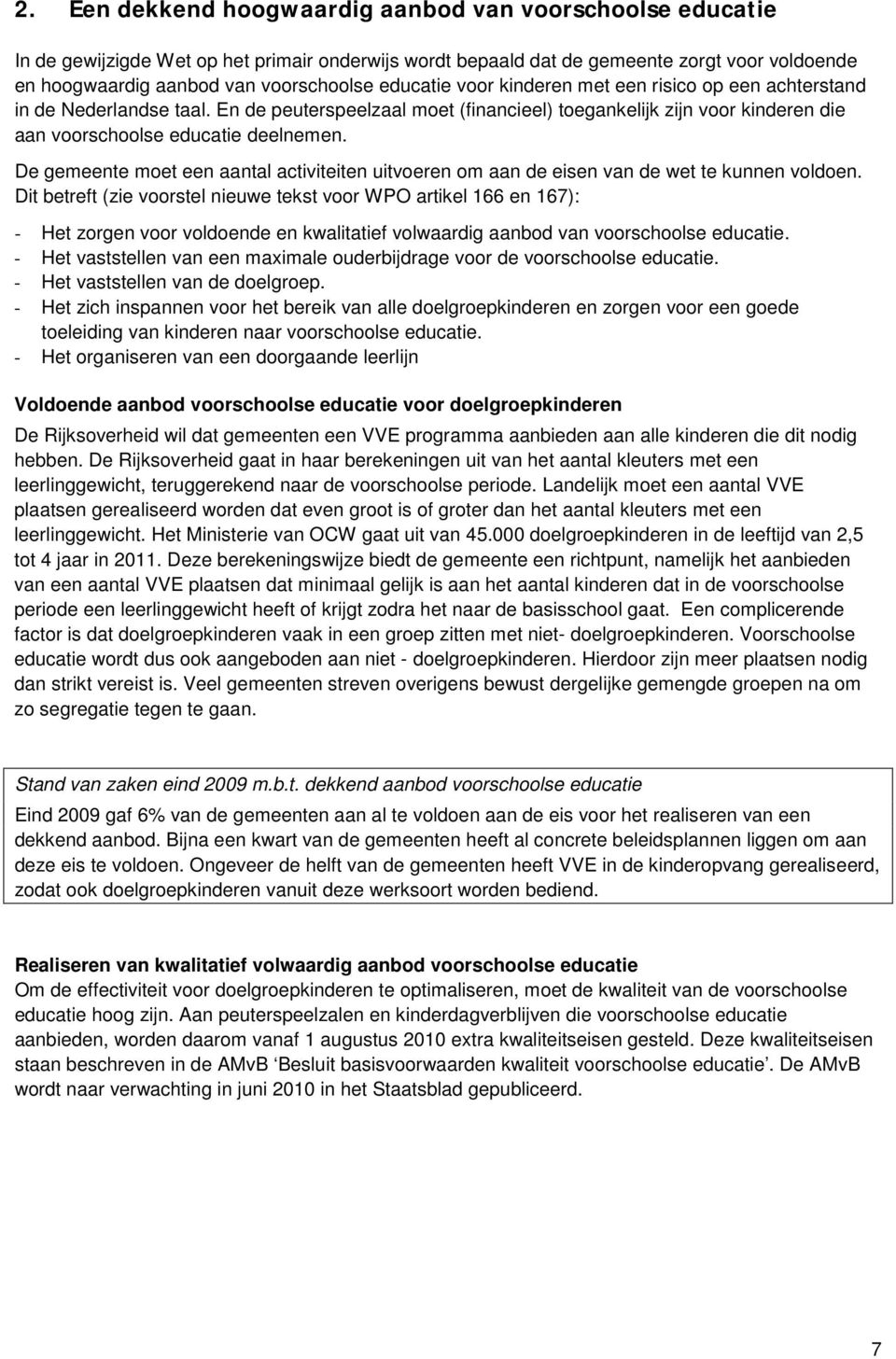 De gemeente moet een aantal activiteiten uitvoeren om aan de eisen van de wet te kunnen voldoen.