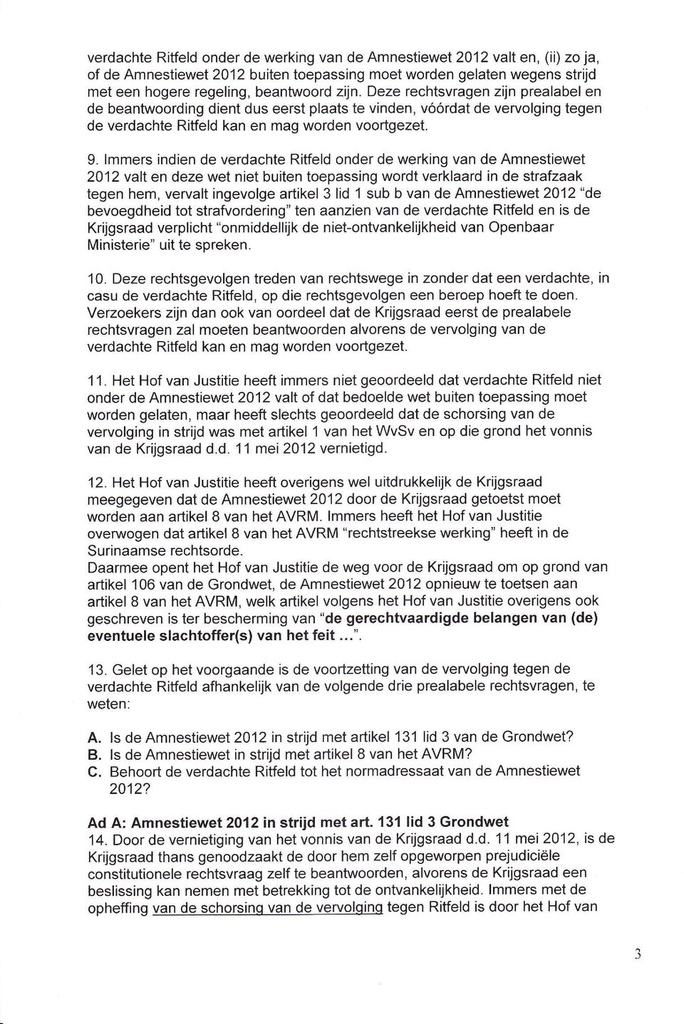 lmmers indien de verdachte Ritfeld onder de werking van de Amnestiewet 2012 valt en deze wet niet buiten toepassing wordt verklaard in de strafzaak tegen hem, vervalt ingevolge artikel 3 lid I sub b