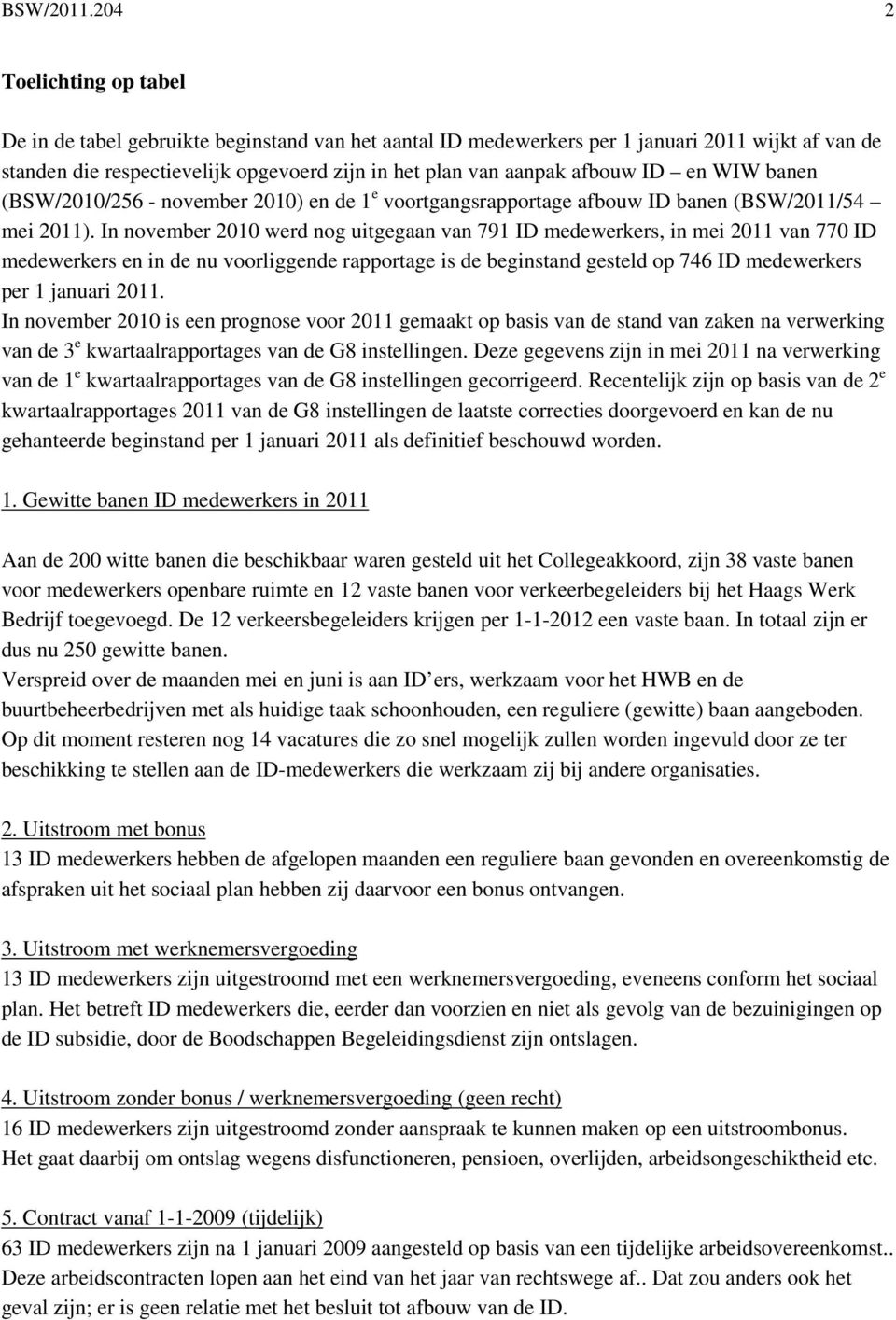 afbouw ID en WIW banen (BSW/2010/256 - november 2010) en de 1 e voortgangsrapportage afbouw ID banen (BSW/2011/54 mei 2011).