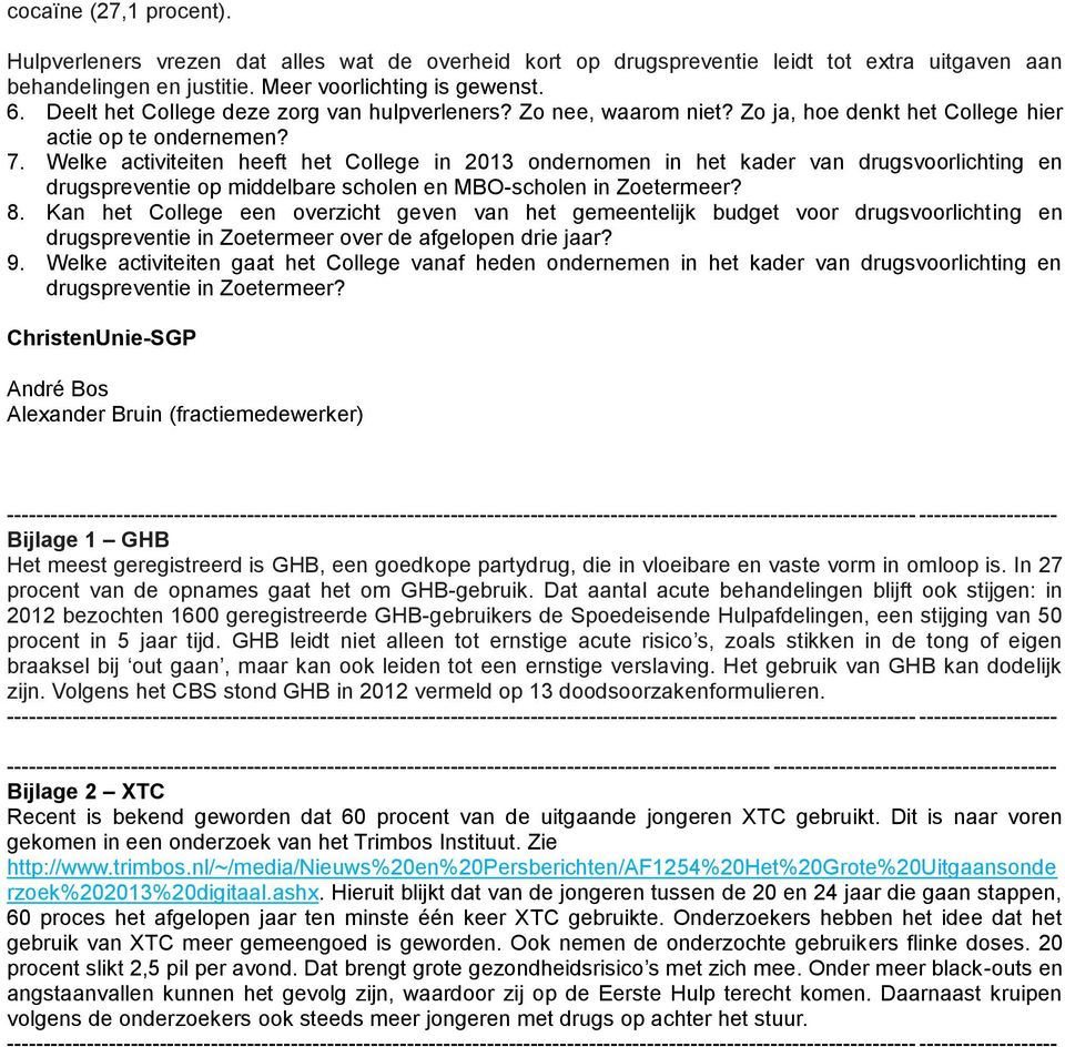 Welke activiteiten heeft het College in 2013 ondernomen in het kader van drugsvoorlichting en drugspreventie op middelbare scholen en MBO-scholen in Zoetermeer? 8.