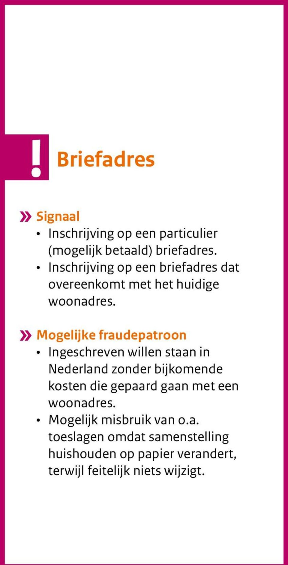 Mogelijke fraudepatroon Ingeschreven willen staan in Nederland zonder bijkomende kosten die gepaard