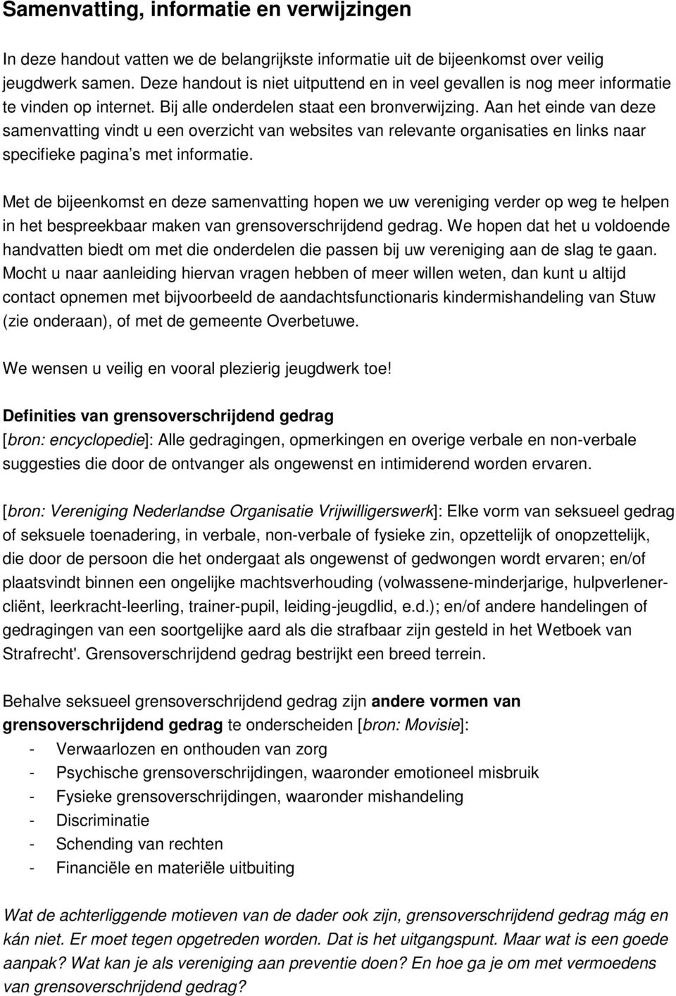 Aan het einde van deze samenvatting vindt u een overzicht van websites van relevante organisaties en links naar specifieke pagina s met informatie.