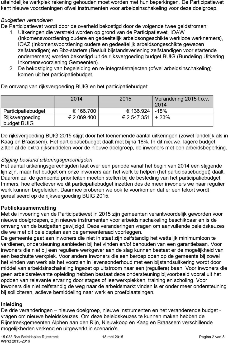 Uitkeringen die verstrekt worden op grond van de Participatiewet, IOAW (Inkomensvoorziening oudere en gedeeltelijk arbeidsongeschikte werkloze werknemers), IOAZ (Inkomensvoorziening oudere en