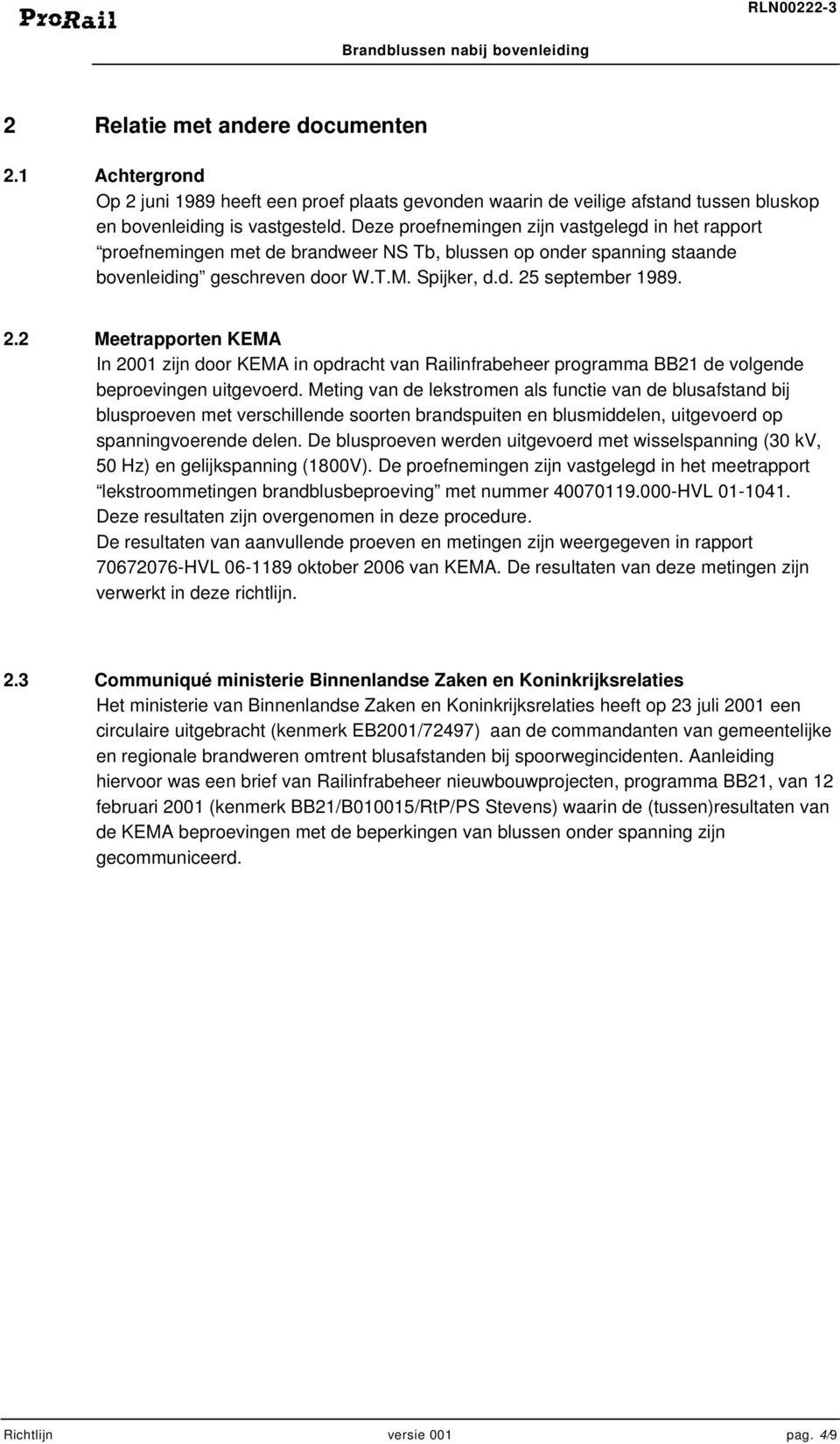 september 1989. 2.2 Meetrapporten KEMA In 2001 zijn door KEMA in opdracht van Railinfrabeheer programma BB21 de volgende beproevingen uitgevoerd.