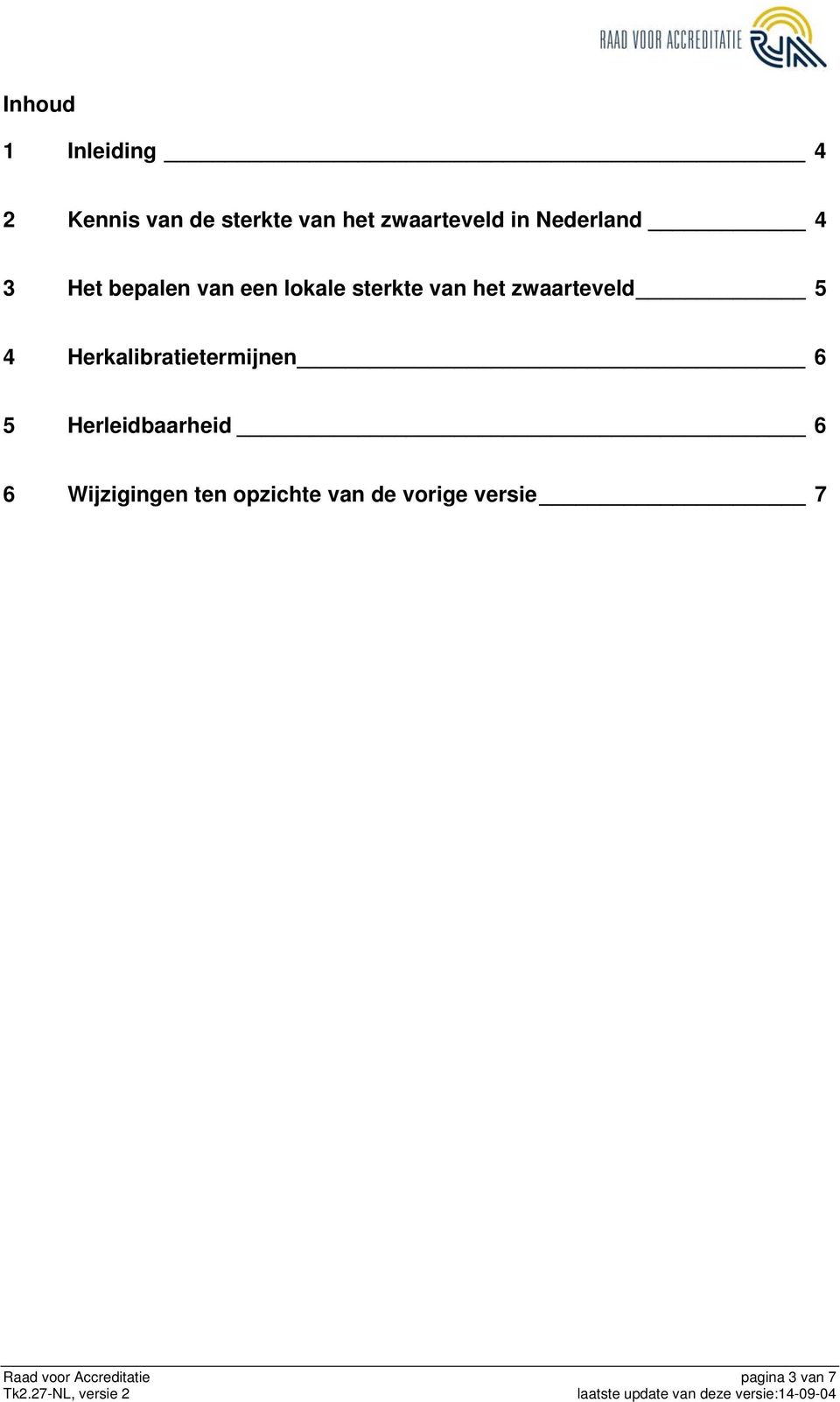 5 4 Herkalibratietermijnen 6 5 Herleidbaarheid 6 6 Wijzigingen ten