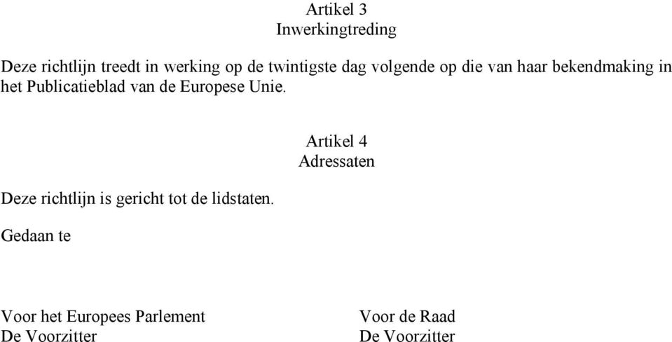 Europese Unie. Deze richtlijn is gericht tot de lidstaten.