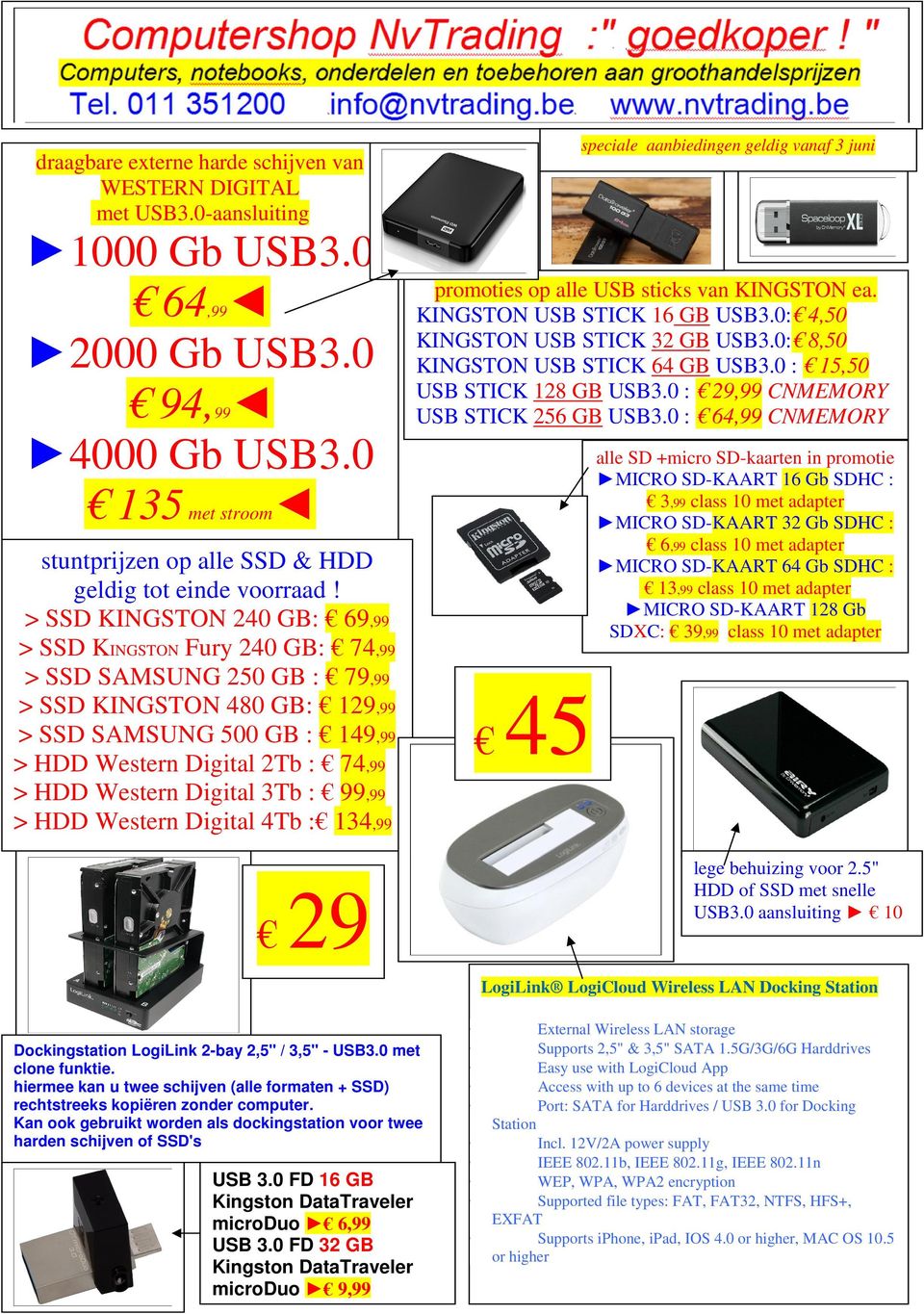> SSD KINGSTON 240 GB: 69,99 > SSD KINGSTON Fury 240 GB: 74,99 > SSD SAMSUNG 250 GB : 79,99 > SSD KINGSTON 480 GB: 129,99 > SSD SAMSUNG 500 GB : 149,99 > HDD Western Digital 2Tb : 74,99 > HDD Western