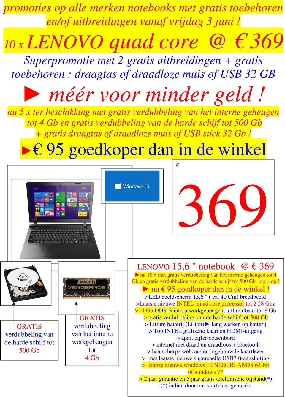 nu 5 x ter beschikking met gratis verdubbeling van het interne geheugen tot 4 Gb en gratis verdubbeling van de harde schijf tot 500 Gb + gratis draagtas of draadloze muis of USB stick 32 Gb!