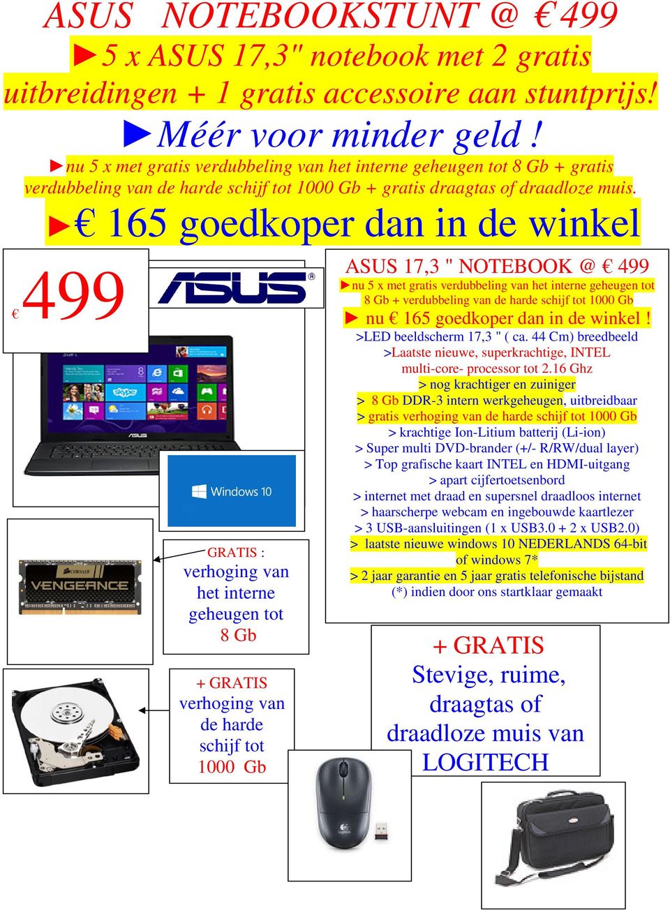 165 goedkoper dan in de winkel 499 : het interne geheugen tot 8 Gb de harde schijf tot 1000 Gb ASUS 17,3 " NOTEBOOK @ 499 nu 5 x met gratis verdubbeling van het interne geheugen tot 8 Gb +