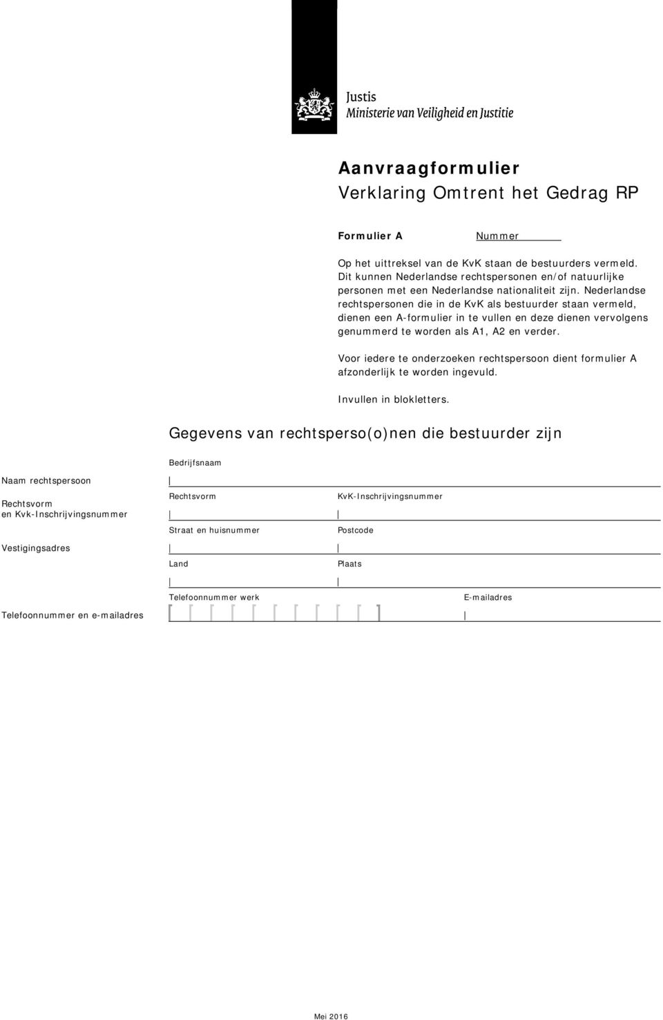 Nederlandse rechtspersonen die in de KvK als bestuurder staan vermeld, dienen een A-formulier in te vullen en deze dienen vervolgens genummerd te worden als A1,