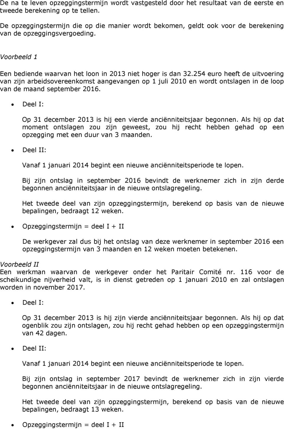 254 euro heeft de uitvoering van zijn arbeidsovereenkomst aangevangen op 1 juli 2010 en wordt ontslagen in de loop van de maand september 2016.