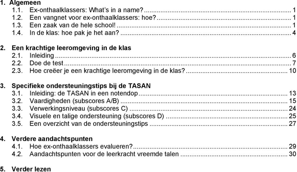 1. Inleiding: de TASAN in een notendop... 13 3.2. Vaardigheden (subscores A/B)... 15 3.3. Verwerkingsniveau (subscores C)... 24 3.4. Visuele en talige ondersteuning (subscores D)... 25 3.5. Een overzicht van de ondersteuningstips.