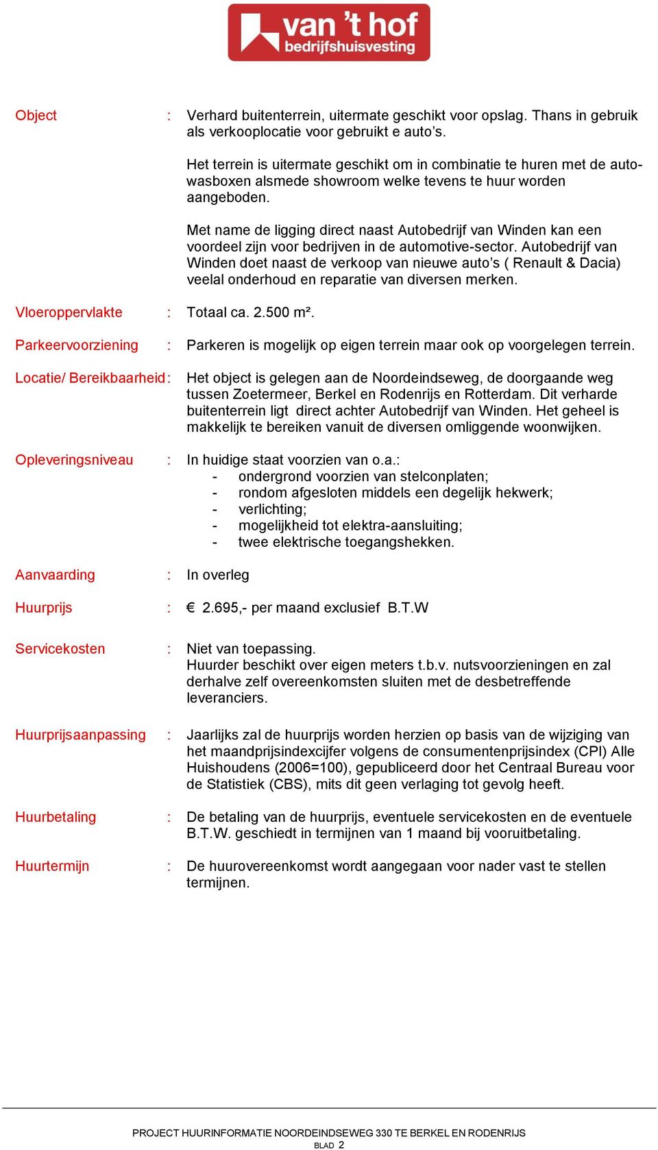 Met name de ligging direct naast Autobedrijf van Winden kan een voordeel zijn voor bedrijven in de automotive-sector.