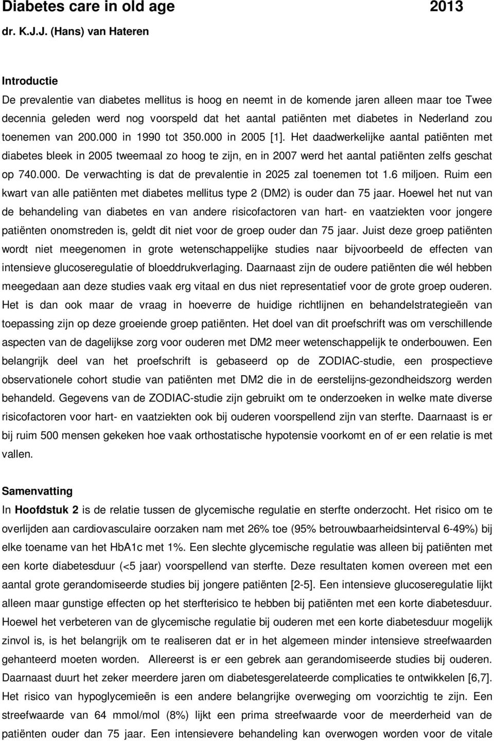 diabetes in Nederland zou toenemen van 200.000 in 1990 tot 350.000 in 2005 [1].