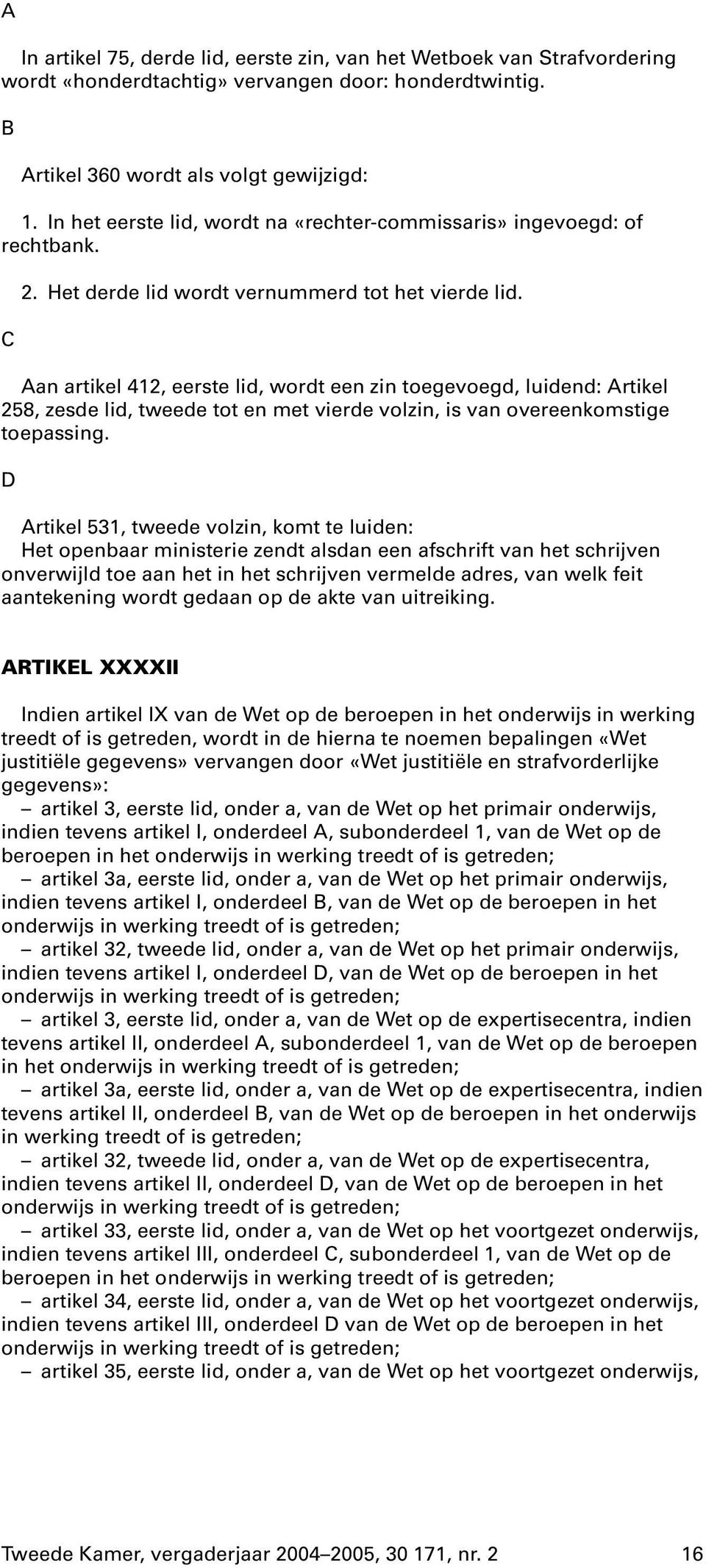 Aan artikel 412, eerste lid, wordt een zin toegevoegd, luidend: Artikel 258, zesde lid, tweede tot en met vierde volzin, is van overeenkomstige toepassing.