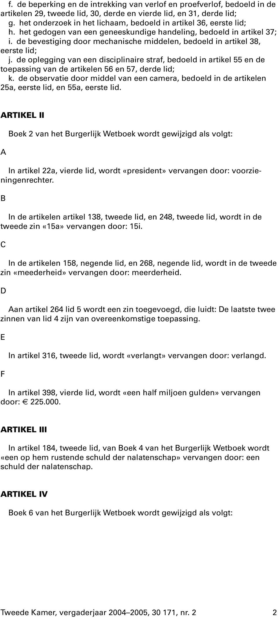 de bevestiging door mechanische middelen, bedoeld in artikel 38, eerste lid; j.