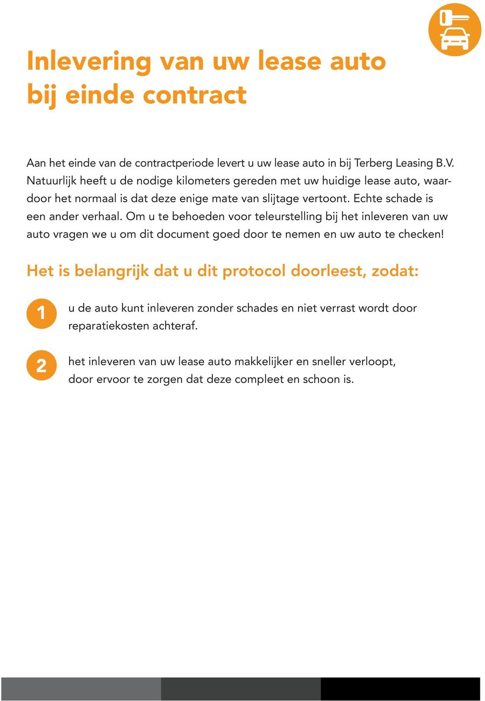 Om u te behoeden voor teleurstelling bij het inleveren van uw auto vragen we u om dit document goed door te nemen en uw auto te checken!