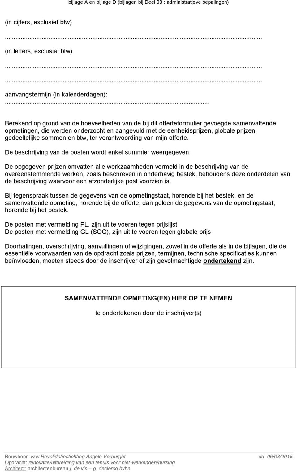 sommen en btw, ter verantwoording van mijn offerte. De beschrijving van de posten wordt enkel summier weergegeven.