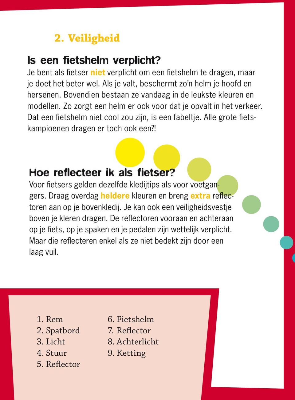 Alle grote fietskampioenen dragen er toch ook een?! Hoe reflecteer ik als fietser? Voor fietsers gelden dezelfde kledijtips als voor voetgangers.