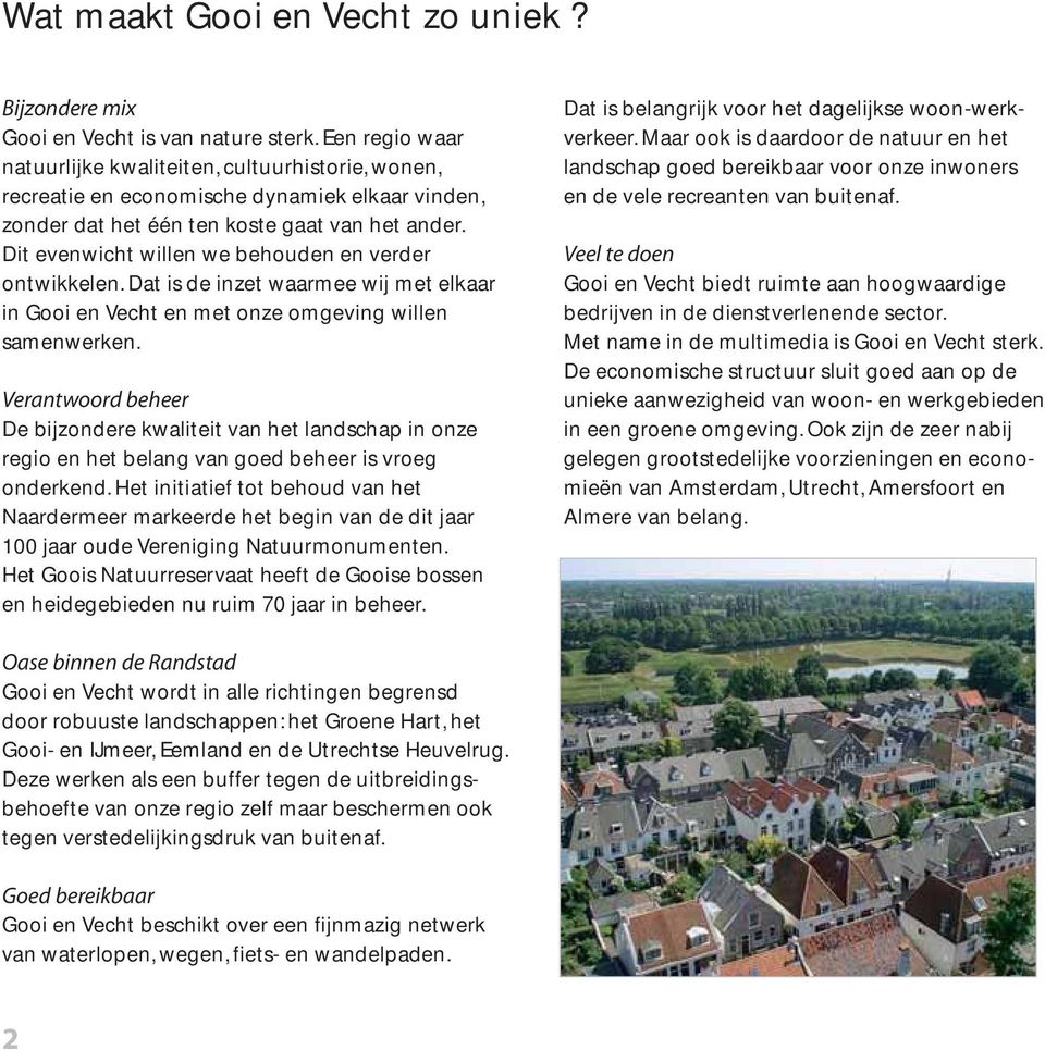 Dit evenwicht willen we behouden en verder ontwikkelen. Dat is de inzet waarmee wij met elkaar in Gooi en Vecht en met onze omgeving willen samenwerken.