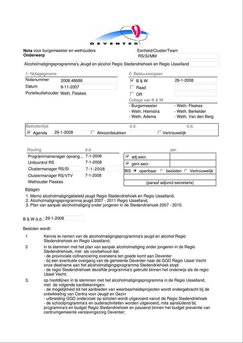 Adema - Weth. Van den Berg Besluitenlijst d.d. d.d. b Agenda 29-1-2008 Akkoordstukken Vertrouwelijk Routing d.d. Programmamanager opvang.