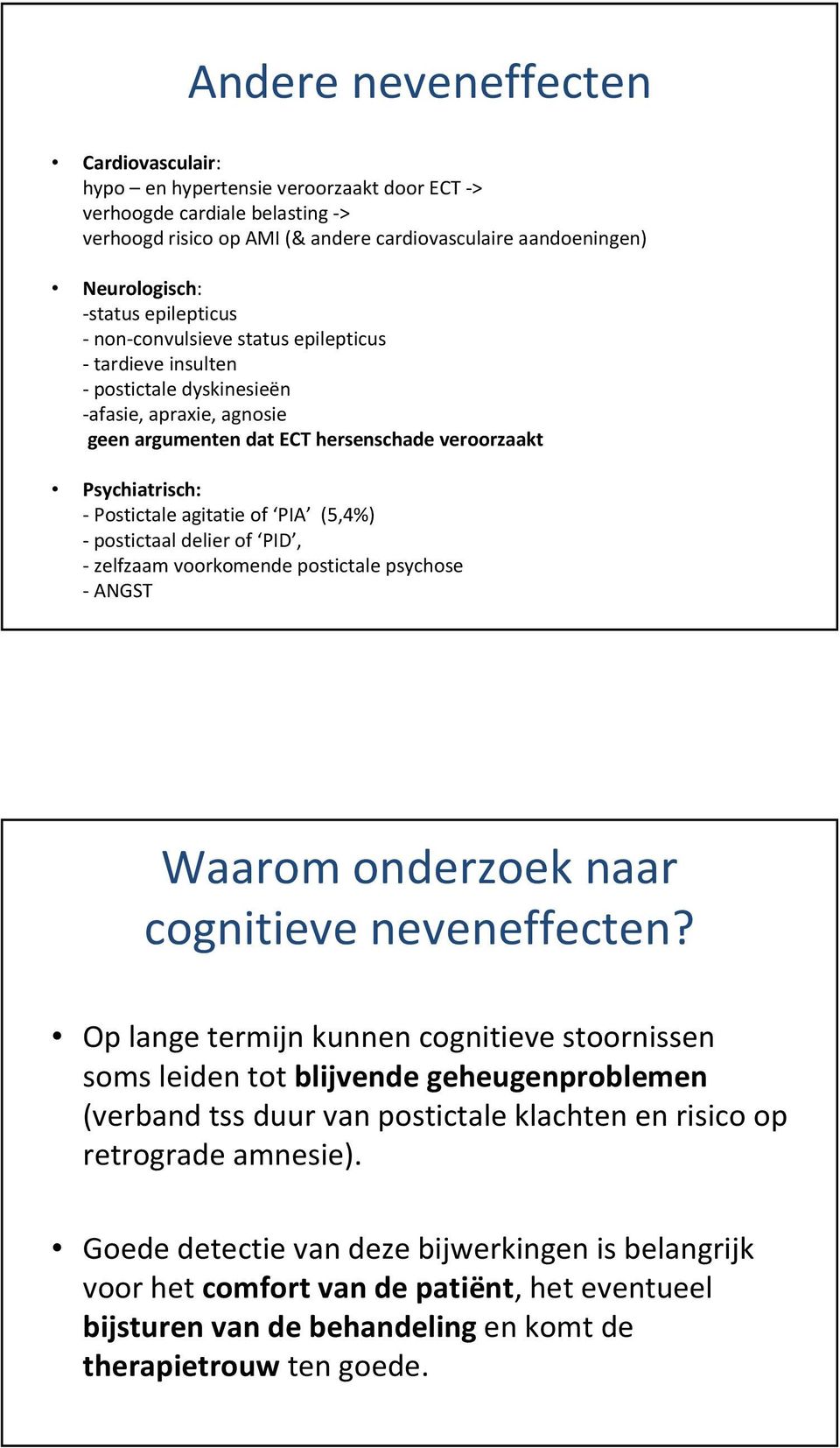 agitatie of PIA (5,4%) - postictaal delier of PID, - zelfzaam voorkomende postictale psychose -ANGST Waarom onderzoek naar cognitieve neveneffecten?