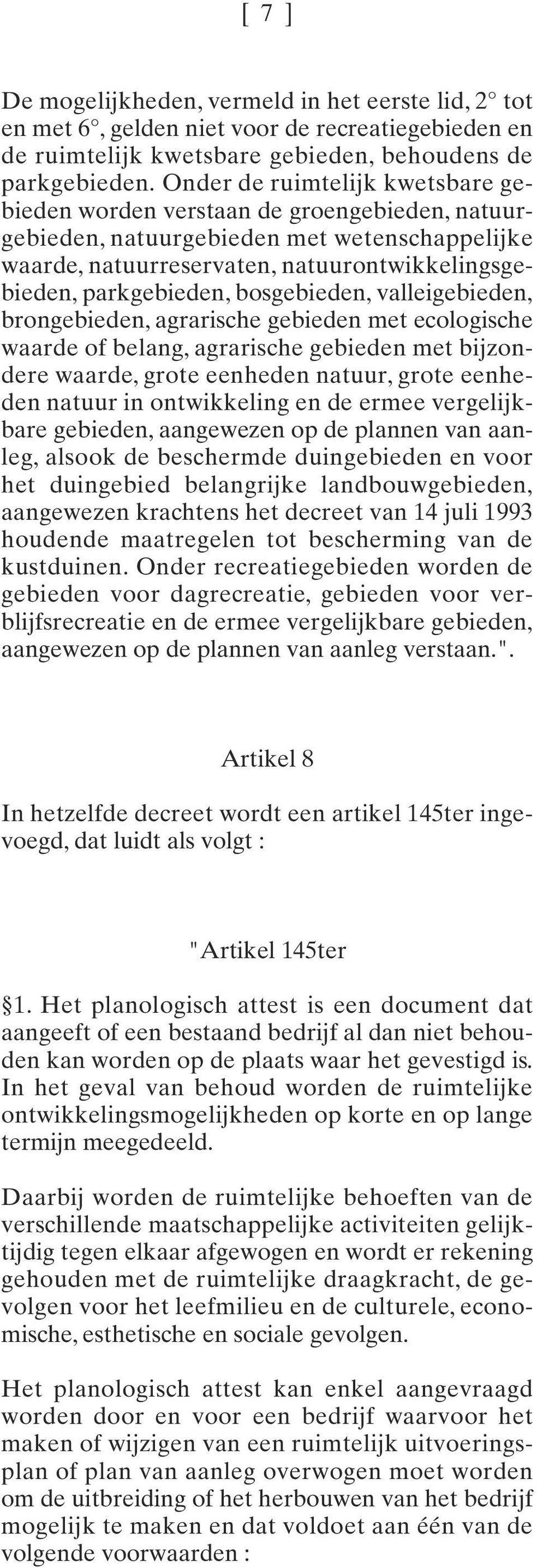 bosgebieden, valleigebieden, brongebieden, agrarische gebieden met ecologische waarde of belang, agrarische gebieden met bijzondere waarde, grote eenheden natuur, grote eenheden natuur in